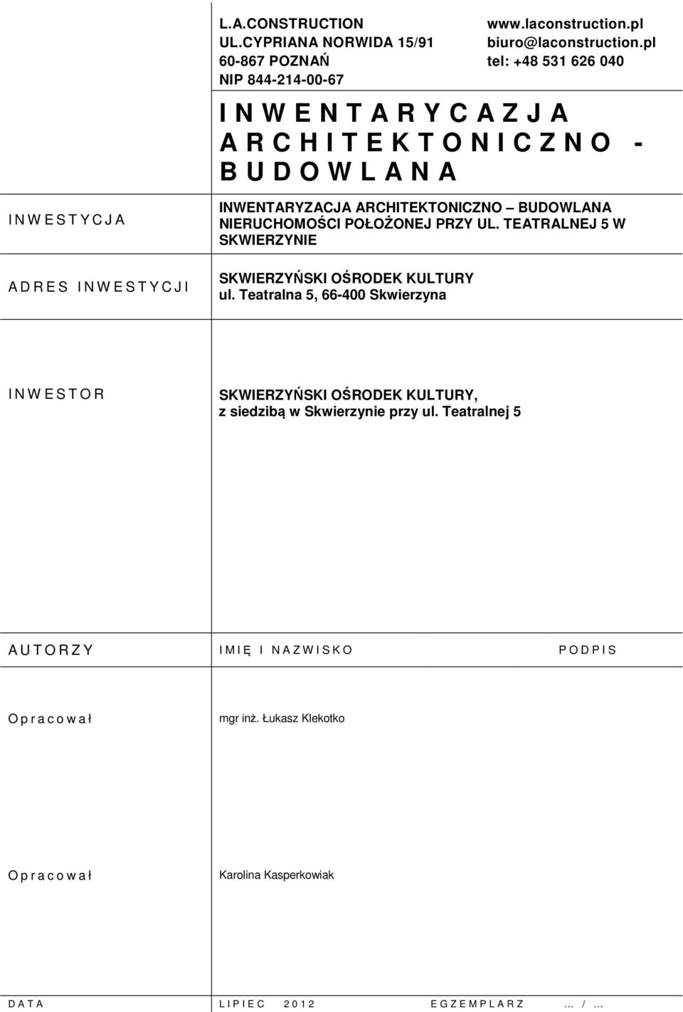 ARCHITEKTONICZNO BUDOWLANA NIERUCHOMOŚCI POŁOŻONEJ ONEJ PRZY UL. TEATRALNEJ 5 W SKWIERZYNIE SKWIERZYŃSKI OŚRODEK KULTURY ul.