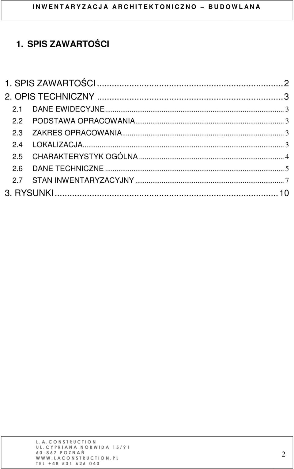 .. 4 2.6 DANE TECHNICZNE... 5 2.7 STAN INWENTARYZACYJNY... 7 3. RYSUNKI... 10 L. A. C O N S TR U C T I O N U L.