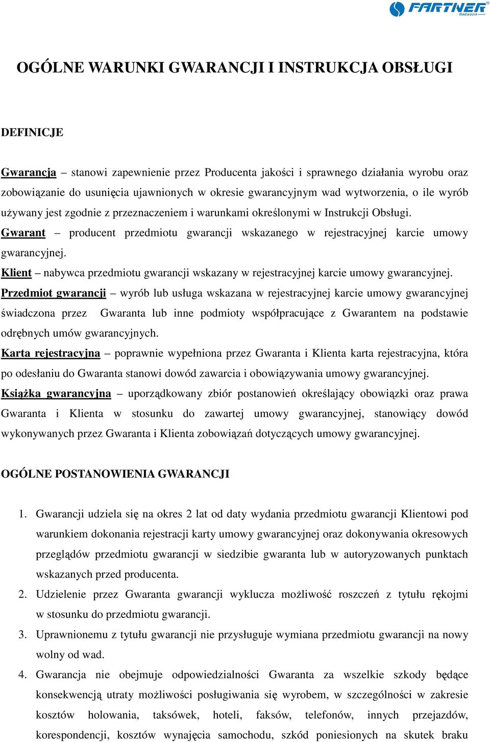 Gwarant producent przedmiotu gwarancji wskazanego w rejestracyjnej karcie umowy gwarancyjnej. Klient nabywca przedmiotu gwarancji wskazany w rejestracyjnej karcie umowy gwarancyjnej.