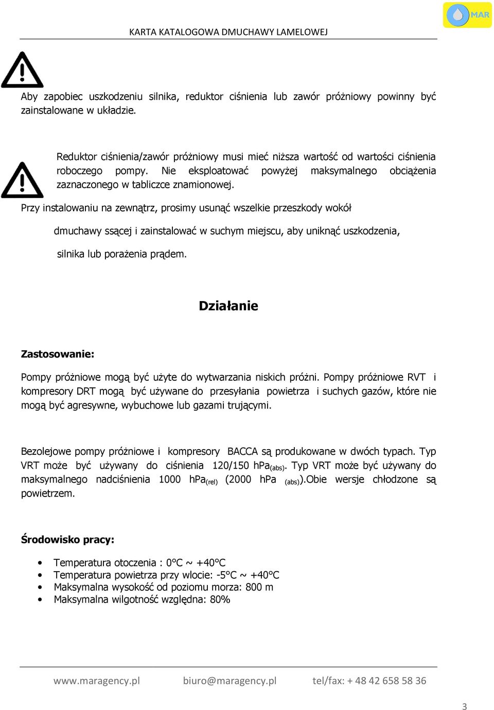 Przy instalowaniu na zewnątrz, prosimy usunąć wszelkie przeszkody wokół dmuchawy ssącej i zainstalować w suchym miejscu, aby uniknąć uszkodzenia, silnika lub porażenia prądem.