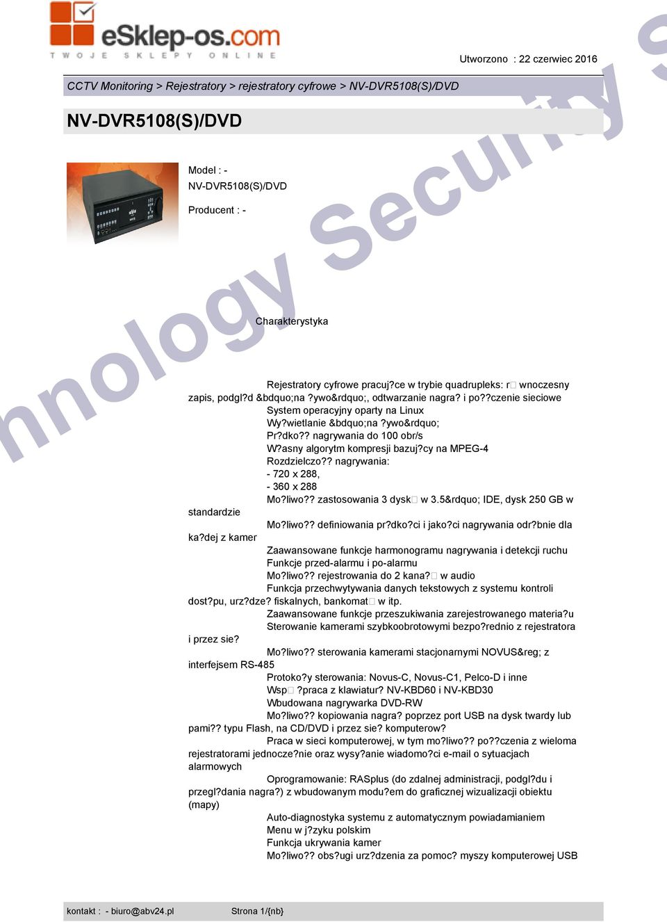 ? nagrywania: - 720 x 288, - 360 x 288 Mo?liwo?? zastosowania 3 dysk w 3.5 IDE, dysk 250 GB w standardzie Mo?liwo?? definiowania pr?dko?ci i jako?ci nagrywania odr?bnie dla ka?