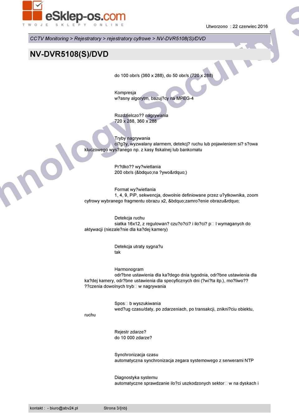 ywo ) Format wy?wietlania 1, 4, 9, PiP, sekwencja, dowolnie definiowane przez u?ytkownika, zoom cyfrowy wybranego fragmentu obrazu x2, zamro?enie obrazu Detekcja ruchu siatka 16x12, z regulowan? czu?