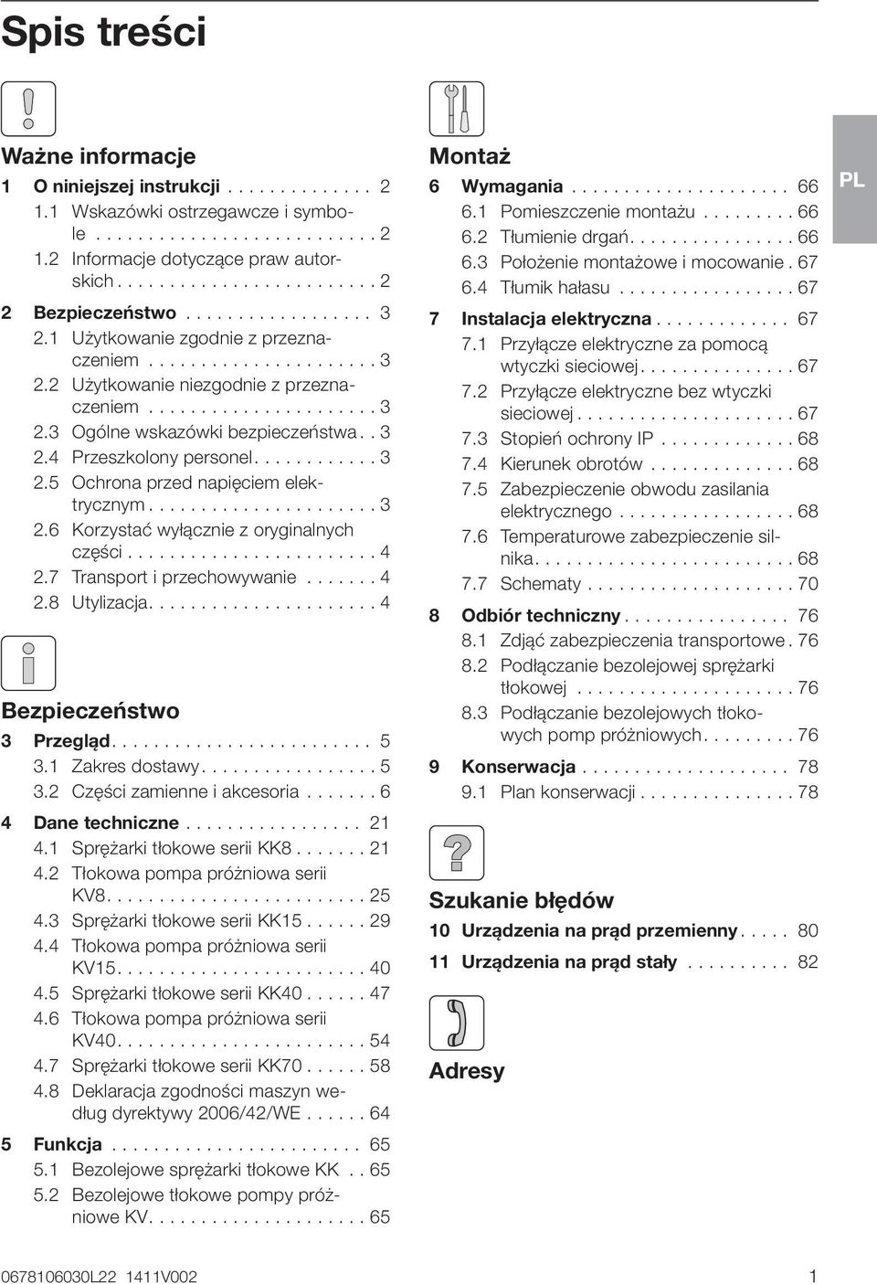 6 Korzystać wyłącznie z oryginalnych części 4 2.7 Transport i przechowywanie 4 2.8 Utylizacja 4 Bezpieczeństwo 3 Przegląd 5 3.1 Zakres dostawy 5 3.