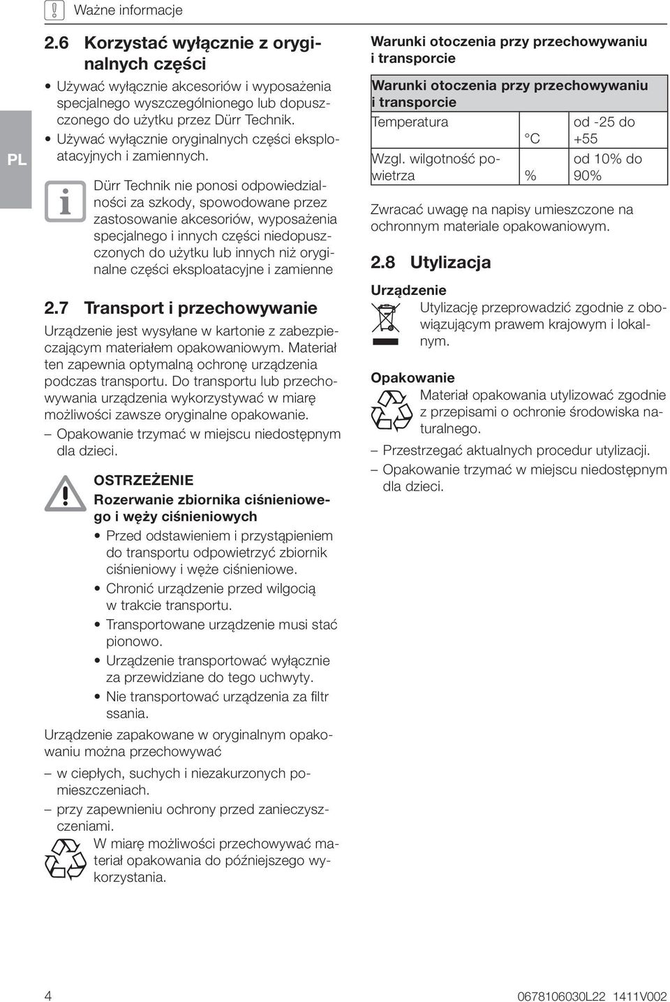 Dürr Technik nie ponosi odpowiedzialności za szkody, spowodowane przez zastosowanie akcesoriów, wyposażenia specjalnego i innych części niedopuszczonych do użytku lub innych niż oryginalne części