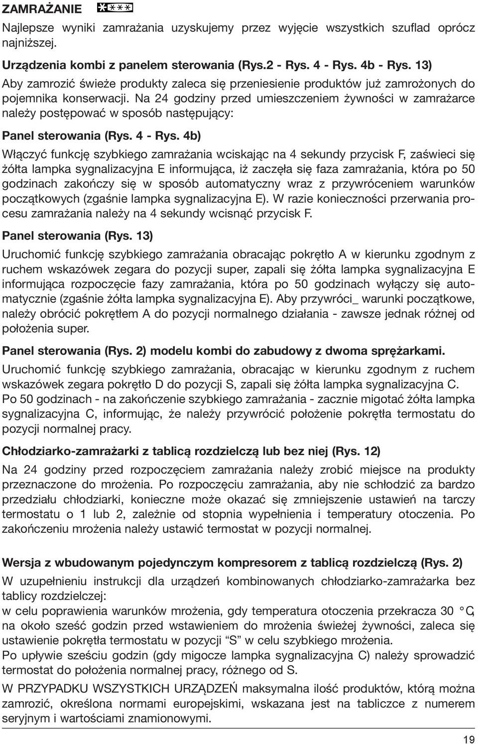 Na 24 godziny przed umieszczeniem żywności w zamrażarce należy postępować w sposób następujący: Panel sterowania (Rys. 4 - Rys.