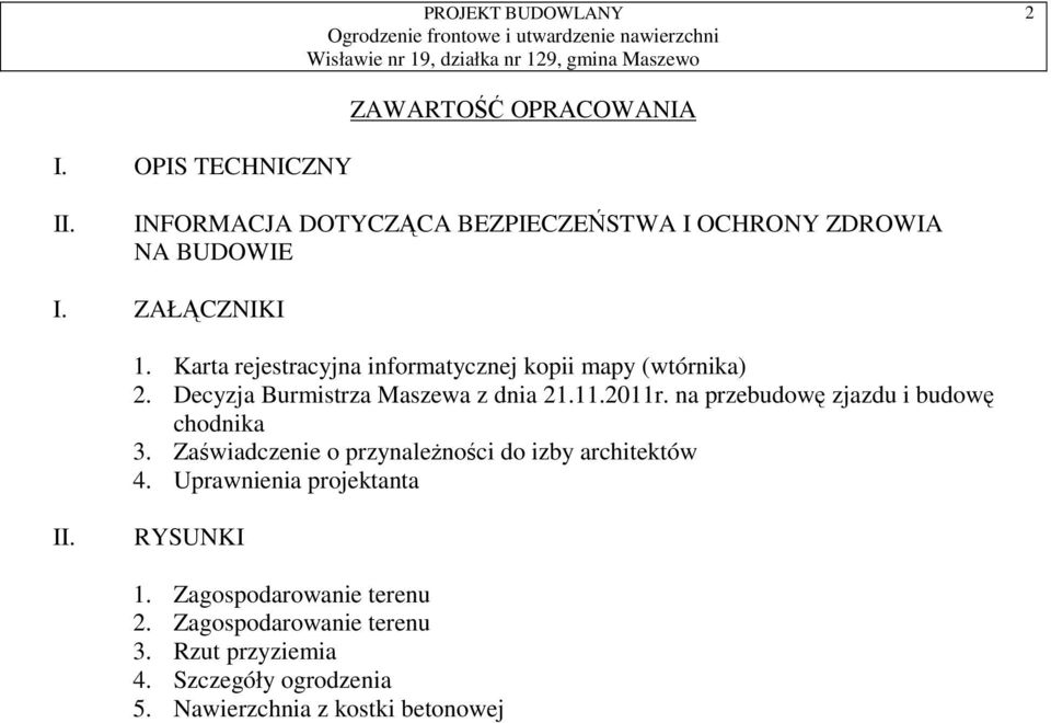 na przebudowę zjazdu i budowę chodnika 3. Zaświadczenie o przynależności do izby architektów 4. Uprawnienia projektanta II.