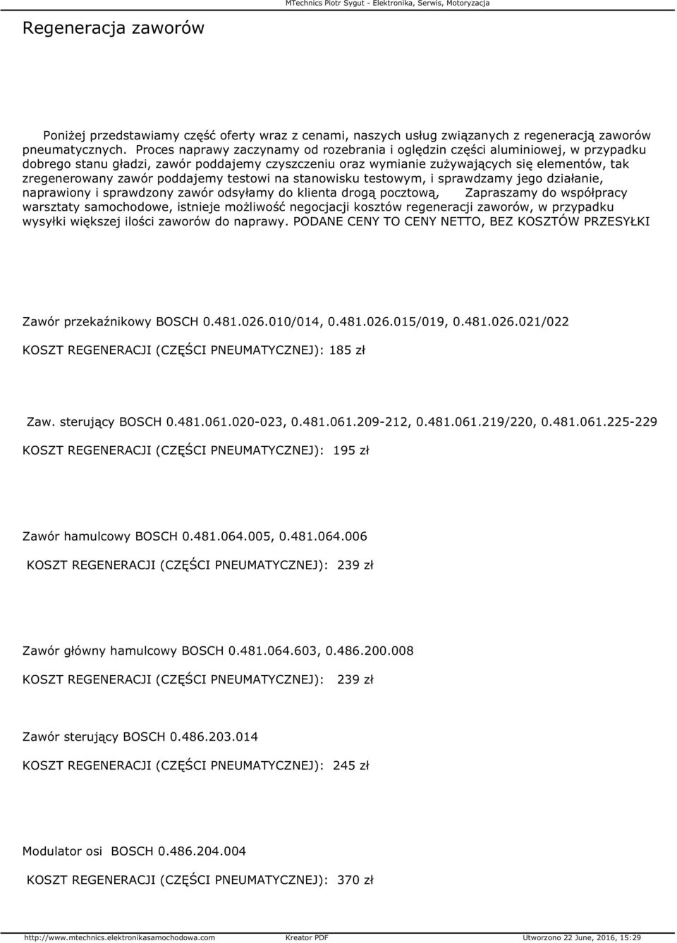 poddajemy testowi na stanowisku testowym, i sprawdzamy jego działanie, naprawiony i sprawdzony zawór odsyłamy do klienta drogą pocztową, Zapraszamy do współpracy warsztaty samochodowe, istnieje