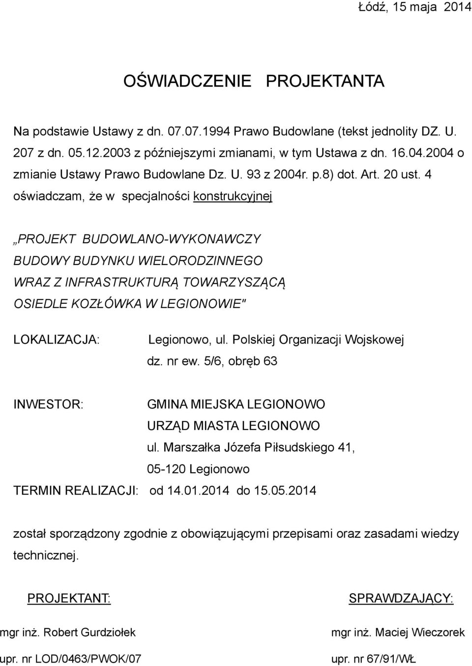 4 oświadczam, że w specjalności konstrukcyjnej PROJEKT BUDOWLANO-WYKONAWCZY BUDOWY BUDYNKU WIELORODZINNEGO WRAZ Z INFRASTRUKTURĄ TOWARZYSZĄCĄ OSIEDLE KOZŁÓWKA W LEGIONOWIE" LOKALIZACJA: Legionowo, ul.