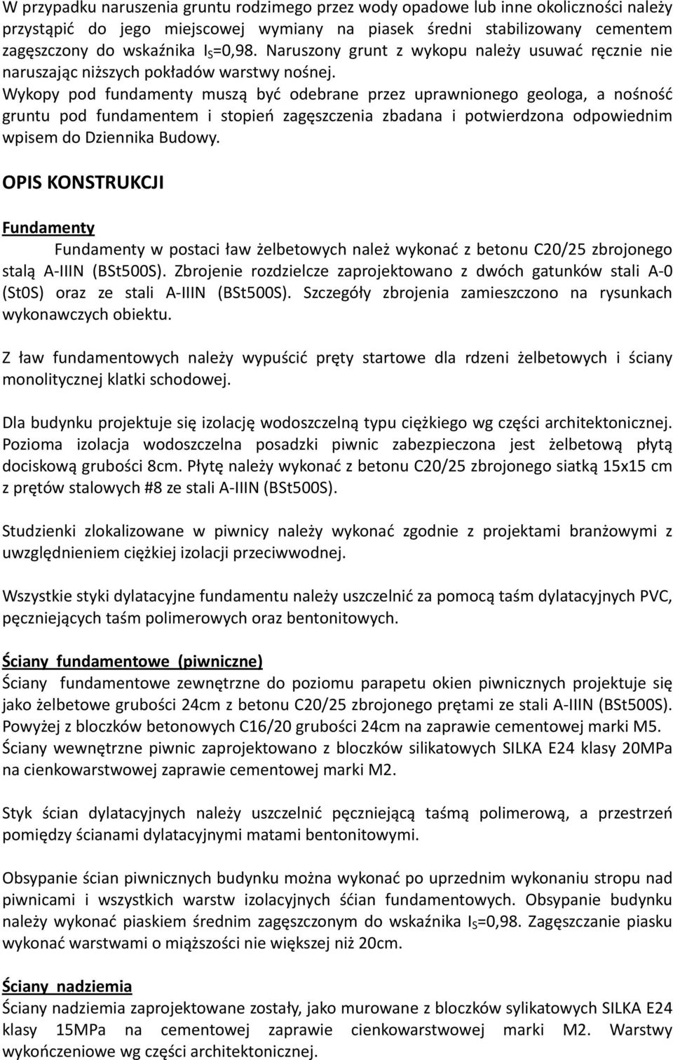 Wykopy pod fundamenty muszą być odebrane przez uprawnionego geologa, a nośność gruntu pod fundamentem i stopień zagęszczenia zbadana i potwierdzona odpowiednim wpisem do Dziennika Budowy.