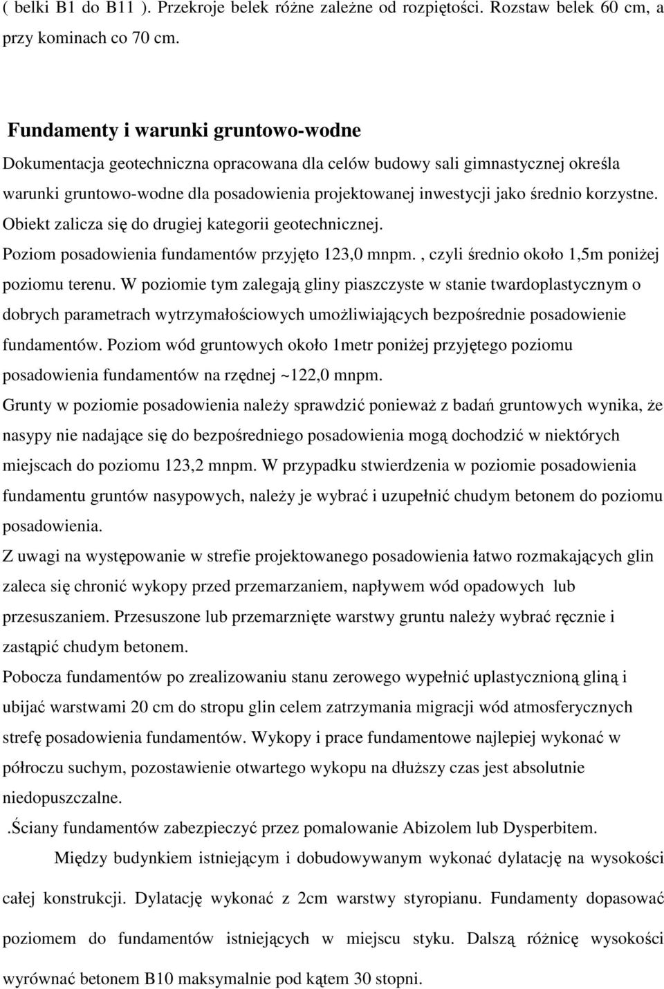 korzystne. Obiekt zalicza się do drugiej kategorii geotechnicznej. Poziom posadowienia fundamentów przyjęto 123,0 mnpm., czyli średnio około 1,5m poniŝej poziomu terenu.