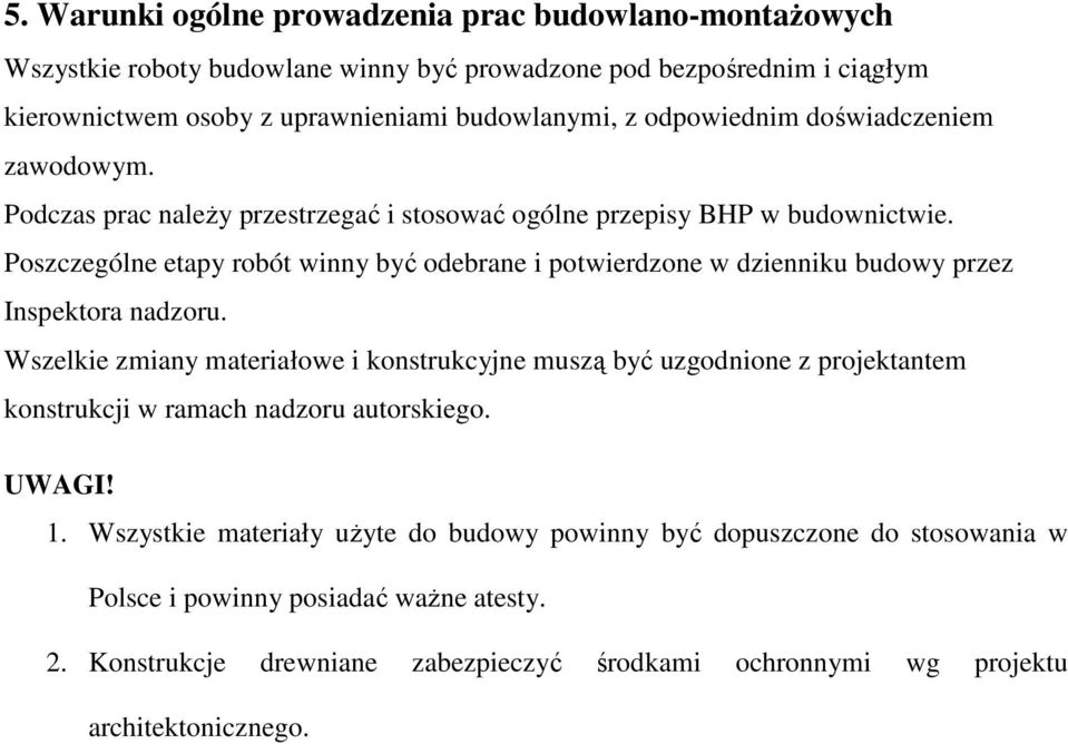 Poszczególne etapy robót winny być odebrane i potwierdzone w dzienniku budowy przez Inspektora nadzoru.