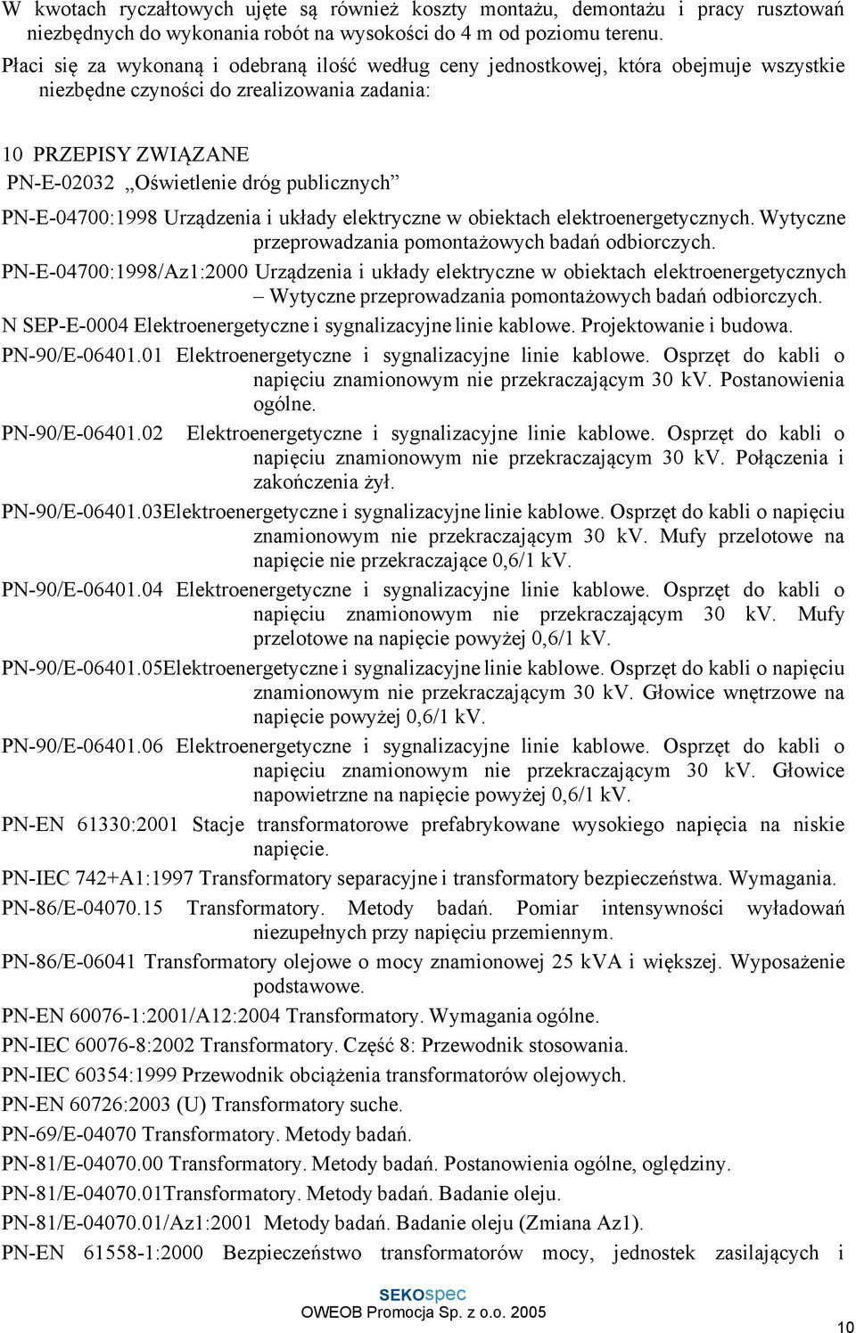 PN-E-04700:1998 Urządzenia i układy elektryczne w obiektach elektroenergetycznych. Wytyczne przeprowadzania pomontażowych badań odbiorczych.