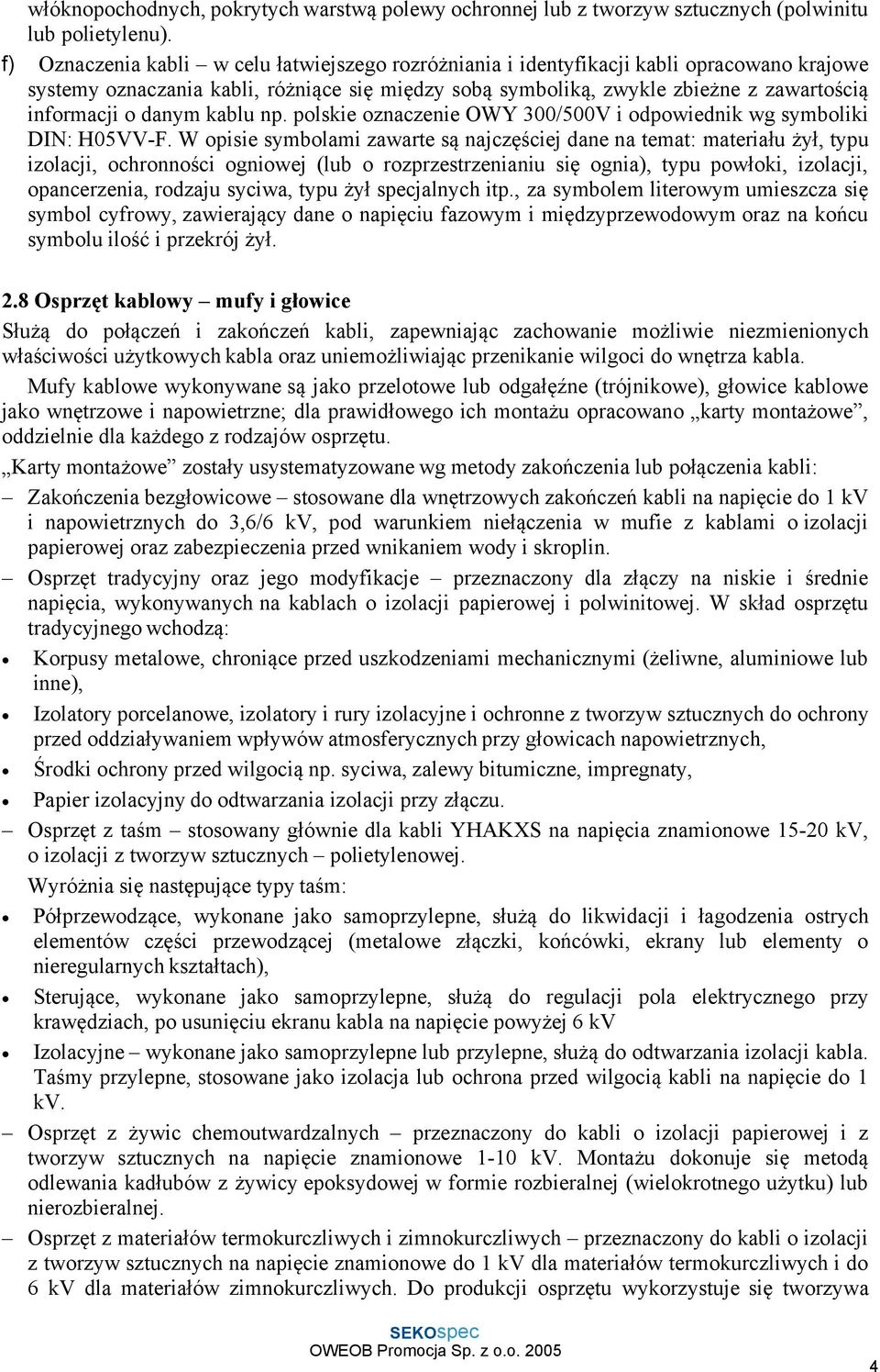 danym kablu np. polskie oznaczenie OWY 300/500V i odpowiednik wg symboliki DIN: H05VV-F.