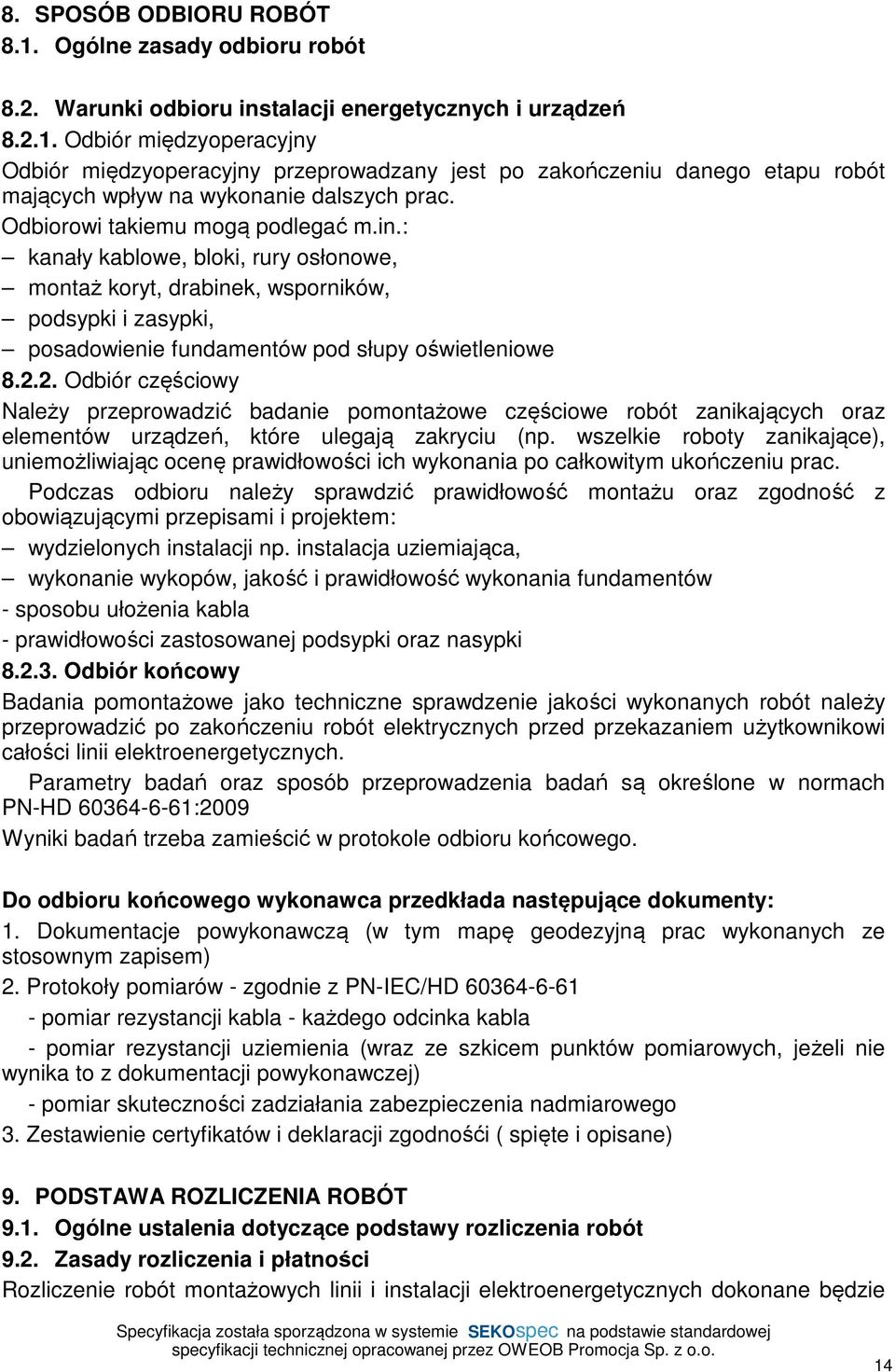 2. Odbiór częściowy Należy przeprowadzić badanie pomontażowe częściowe robót zanikających oraz elementów urządzeń, które ulegają zakryciu (np.