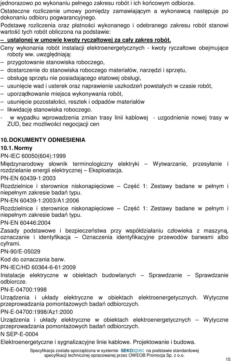 Ceny wykonania robót instalacji elektroenergetycznych - kwoty ryczałtowe obejmujące roboty ww.