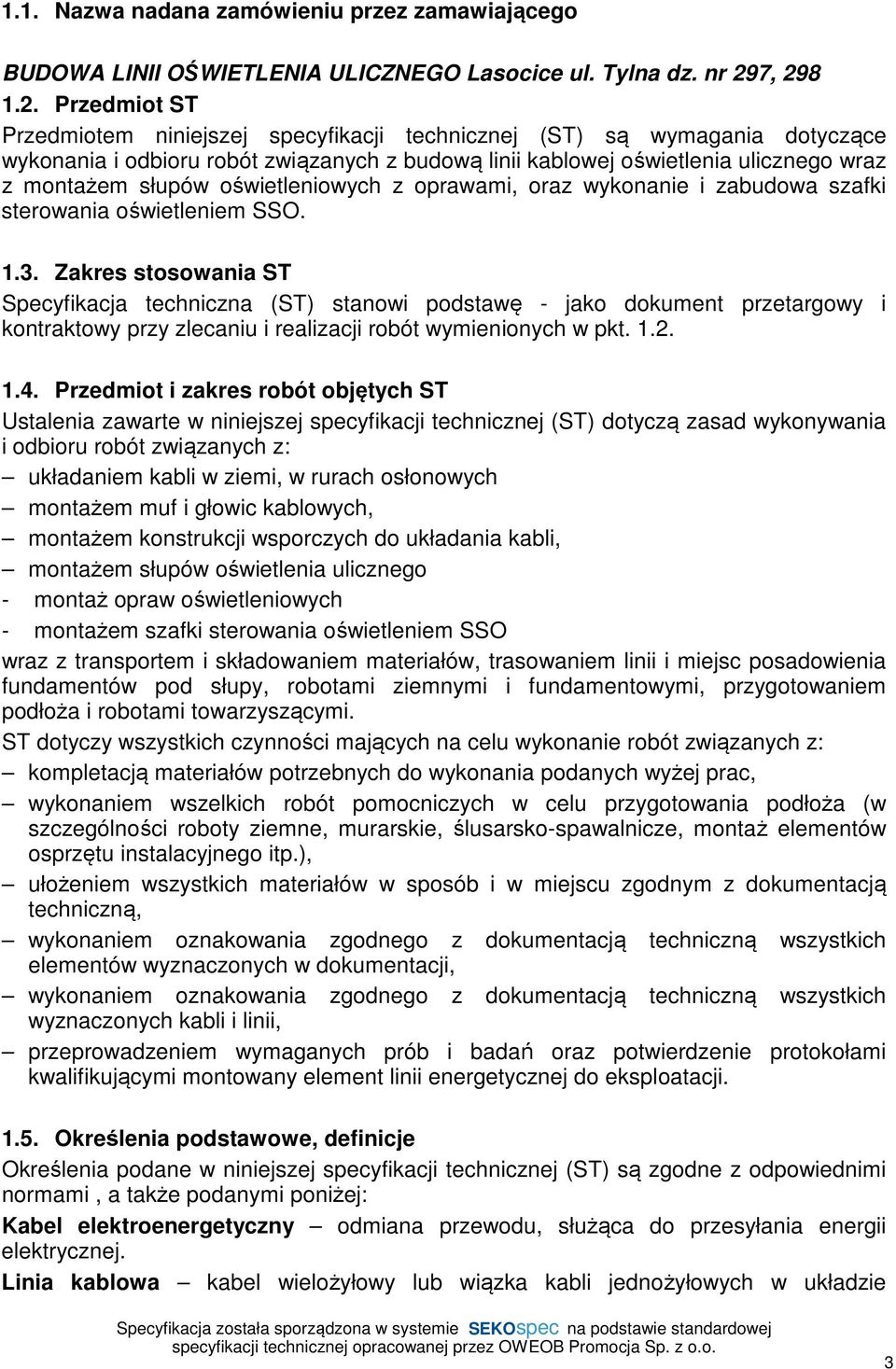 słupów oświetleniowych z oprawami, oraz wykonanie i zabudowa szafki sterowania oświetleniem SSO. 1.3.