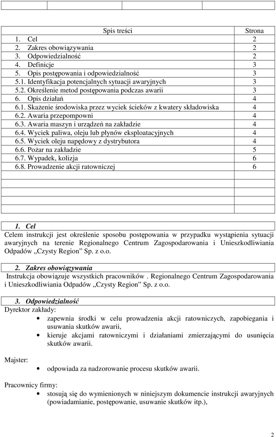 5. Wyciek oleju napędowy z dystrybutora 4 6.6. Pożar na zakładzie 5 6.7. Wypadek, kolizja 6 6.8. Prowadzenie akcji ratowniczej 6 1.