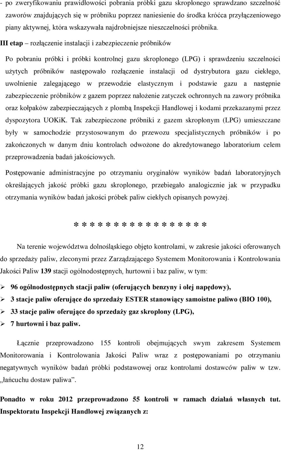 III etap rozłączenie instalacji i zabezpieczenie próbników Po pobraniu próbki i próbki kontrolnej gazu skroplonego (LPG) i sprawdzeniu szczelności użytych próbników następowało rozłączenie instalacji