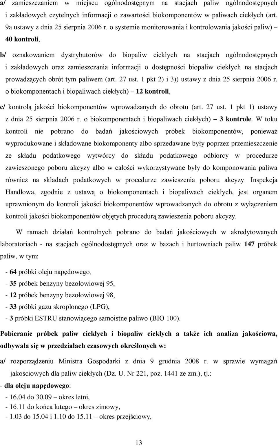 o systemie monitorowania i kontrolowania jakości paliw) 40 kontroli, b/ oznakowaniem dystrybutorów do biopaliw ciekłych na stacjach ogólnodostępnych i zakładowych oraz zamieszczania informacji o