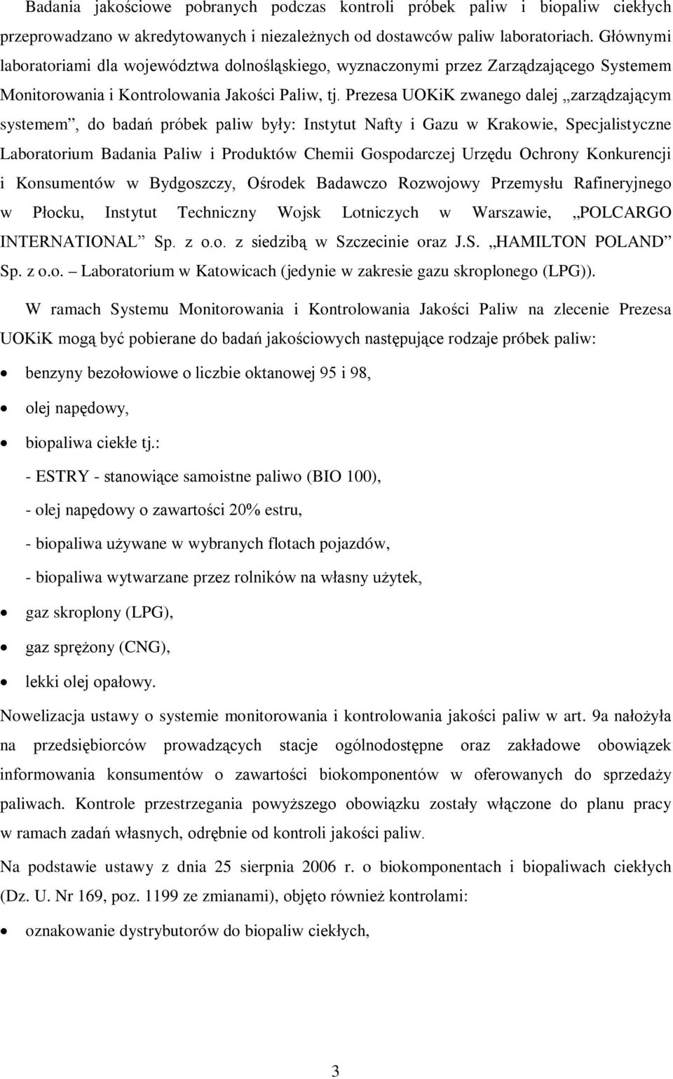 Prezesa UOKiK zwanego dalej zarządzającym systemem, do badań próbek paliw były: Instytut Nafty i Gazu w Krakowie, Specjalistyczne Laboratorium Badania Paliw i Produktów Chemii Gospodarczej Urzędu