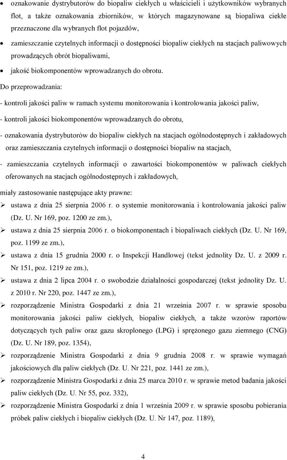 Do przeprowadzania: - kontroli jakości paliw w ramach systemu monitorowania i kontrolowania jakości paliw, - kontroli jakości biokomponentów wprowadzanych do obrotu, - oznakowania dystrybutorów do