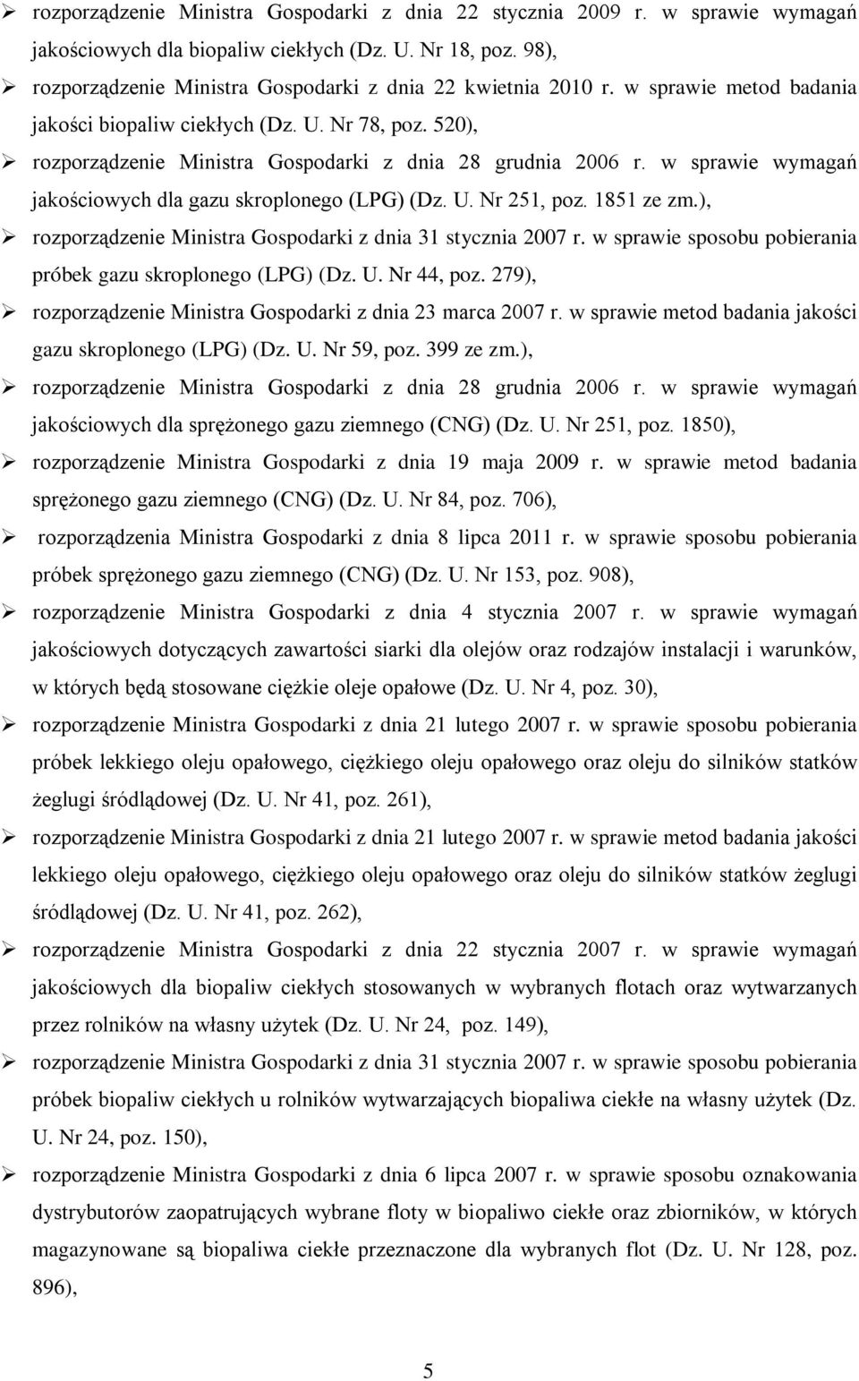 520), rozporządzenie Ministra Gospodarki z dnia 28 grudnia 2006 r. w sprawie wymagań jakościowych dla gazu skroplonego (LPG) (Dz. U. Nr 251, poz. 1851 ze zm.