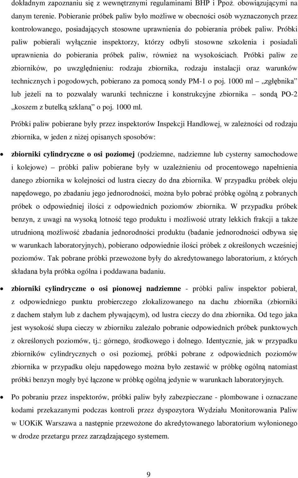 Próbki paliw pobierali wyłącznie inspektorzy, którzy odbyli stosowne szkolenia i posiadali uprawnienia do pobierania próbek paliw, również na wysokościach.