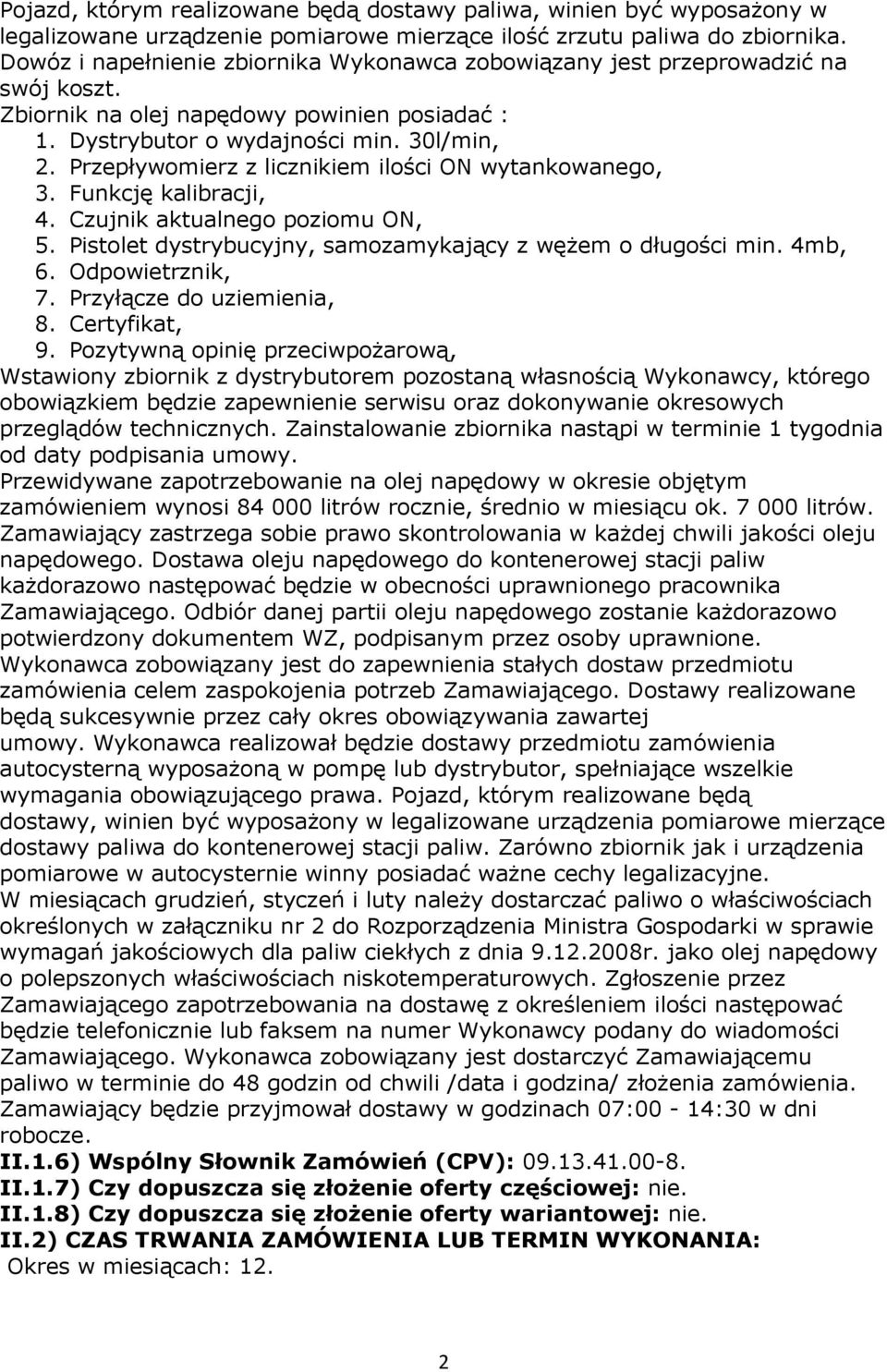 Przepływomierz z licznikiem ilości ON wytankowanego, 3. Funkcję kalibracji, 4. Czujnik aktualnego poziomu ON, 5. Pistolet dystrybucyjny, samozamykający z wężem o długości min. 4mb, 6.