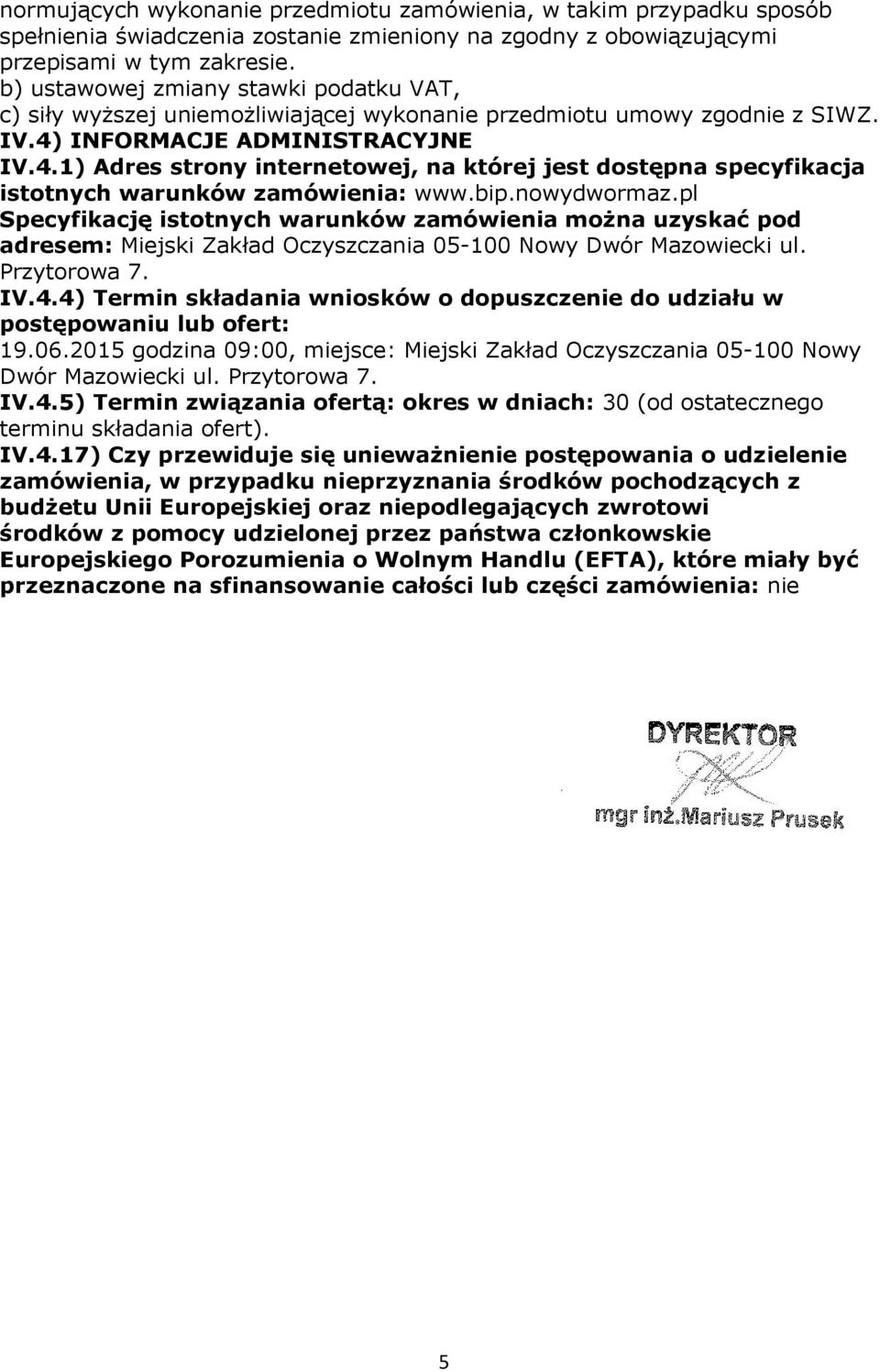 INFORMACJE ADMINISTRACYJNE IV.4.1) Adres strony internetowej, na której jest dostępna specyfikacja istotnych warunków zamówienia: www.bip.nowydwormaz.