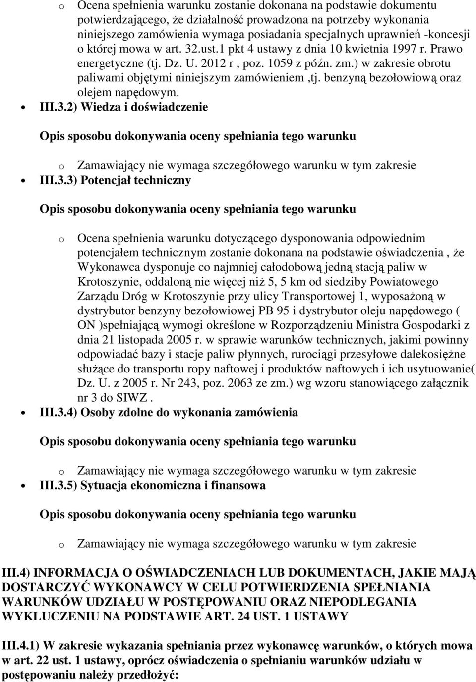 ) w zakresie obrotu paliwami objętymi niniejszym zamówieniem,tj. benzyną bezołowiową oraz olejem napędowym. III.3.