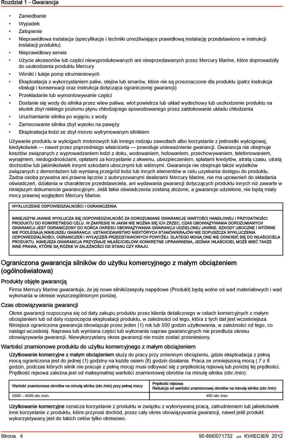 olejów lu smrów, które nie są przeznczone dl produktu (ptrz instrukcj osługi i konserwcji orz instrukcj dotycząc ogrniczonej gwrncji) Przekłdnie lu wymontowywnie części Dostnie się wody do silnik