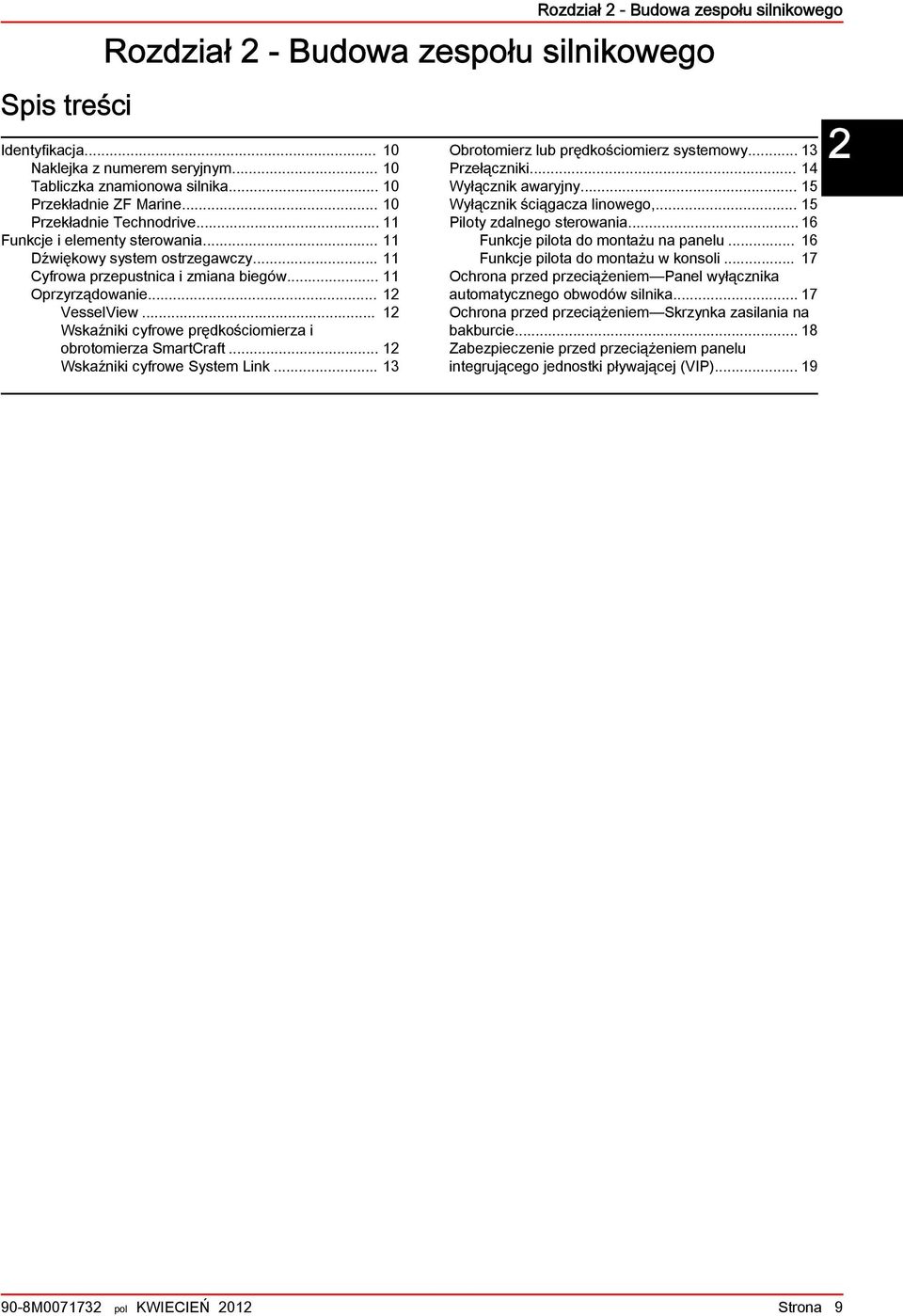 .. 12 Wskźniki cyfrowe prędkościomierz i orotomierz SmrtCrft... 12 Wskźniki cyfrowe System Link... 13 Orotomierz lu prędkościomierz systemowy... 13 Przełączniki... 14 Wyłącznik wryjny.