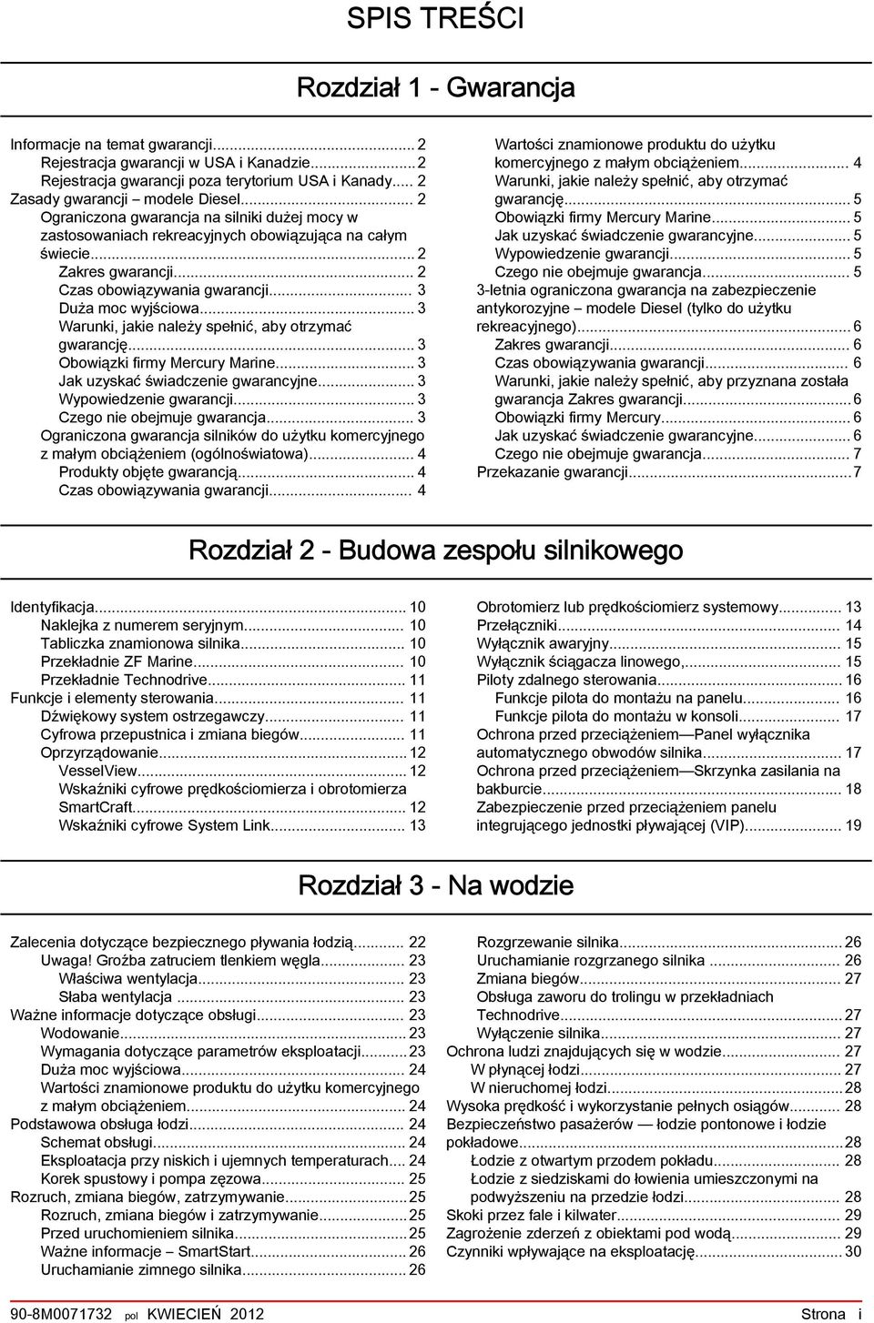 .. 3 Wrunki, jkie nleży spełnić, y otrzymć gwrncję... 3 Oowiązki firmy Mercury Mrine... 3 Jk uzyskć świdczenie gwrncyjne... 3 Wypowiedzenie gwrncji... 3 Czego nie oejmuje gwrncj.