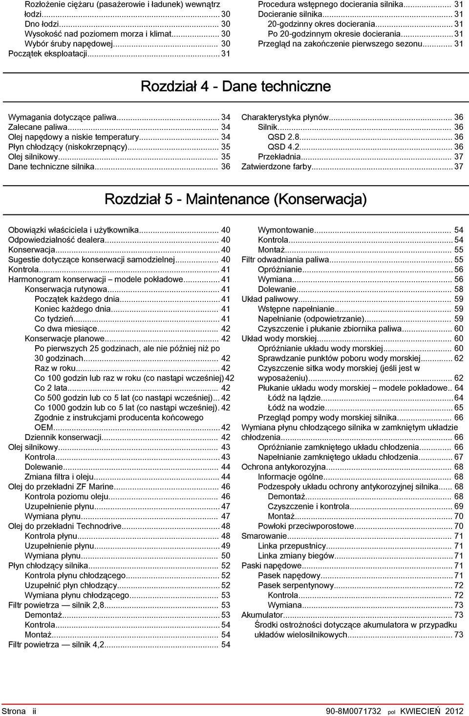 .. 34 Zlecne pliw... 34 Olej npędowy niskie tempertury... 34 Płyn chłodzący (niskokrzepnący)... 35 Olej silnikowy... 35 Dne techniczne silnik... 36 Chrkterystyk płynów... 36 Silnik... 36 QSD 2.8.