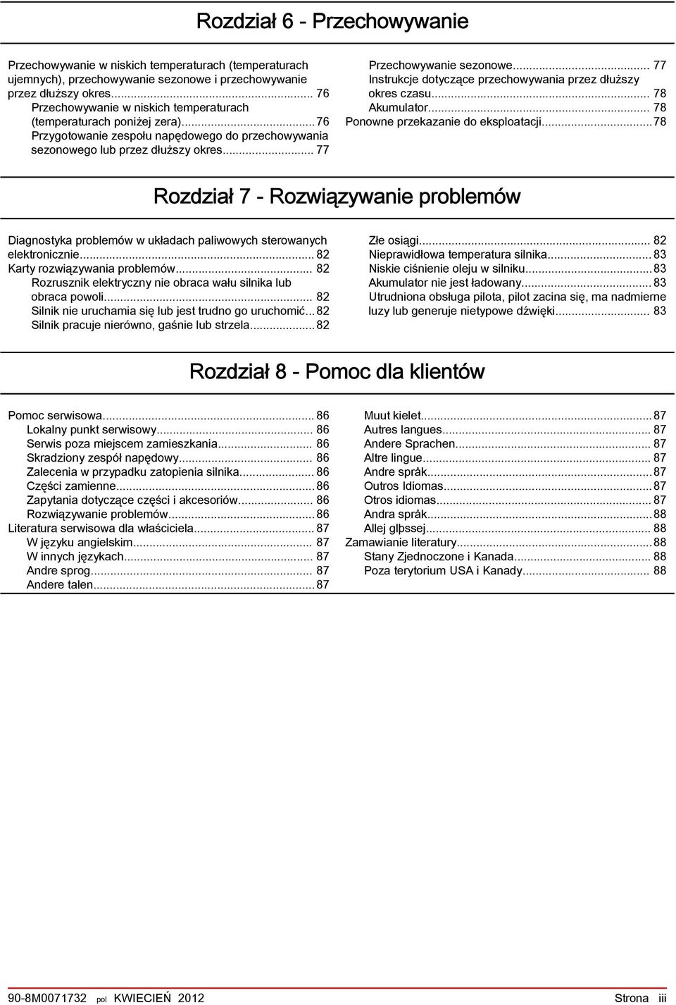 .. 77 Instrukcje dotyczące przechowywni przez dłuższy okres czsu... 78 Akumultor... 78 Ponowne przekznie do eksplotcji.