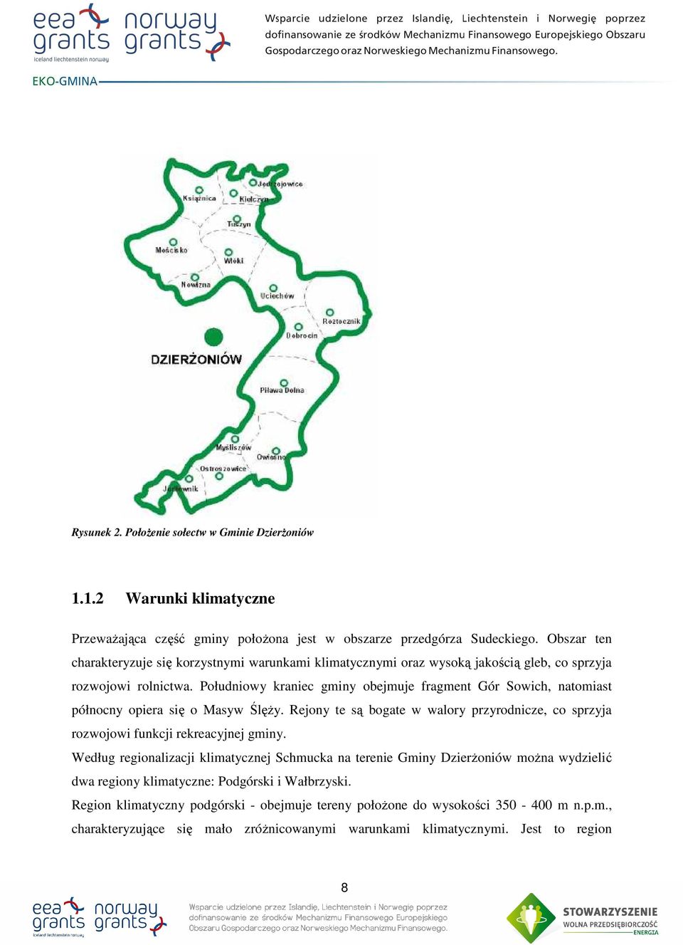 Południowy kraniec gminy obejmuje fragment Gór Sowich, natomiast północny opiera się o Masyw Ślęży. Rejony te są bogate w walory przyrodnicze, co sprzyja rozwojowi funkcji rekreacyjnej gminy.