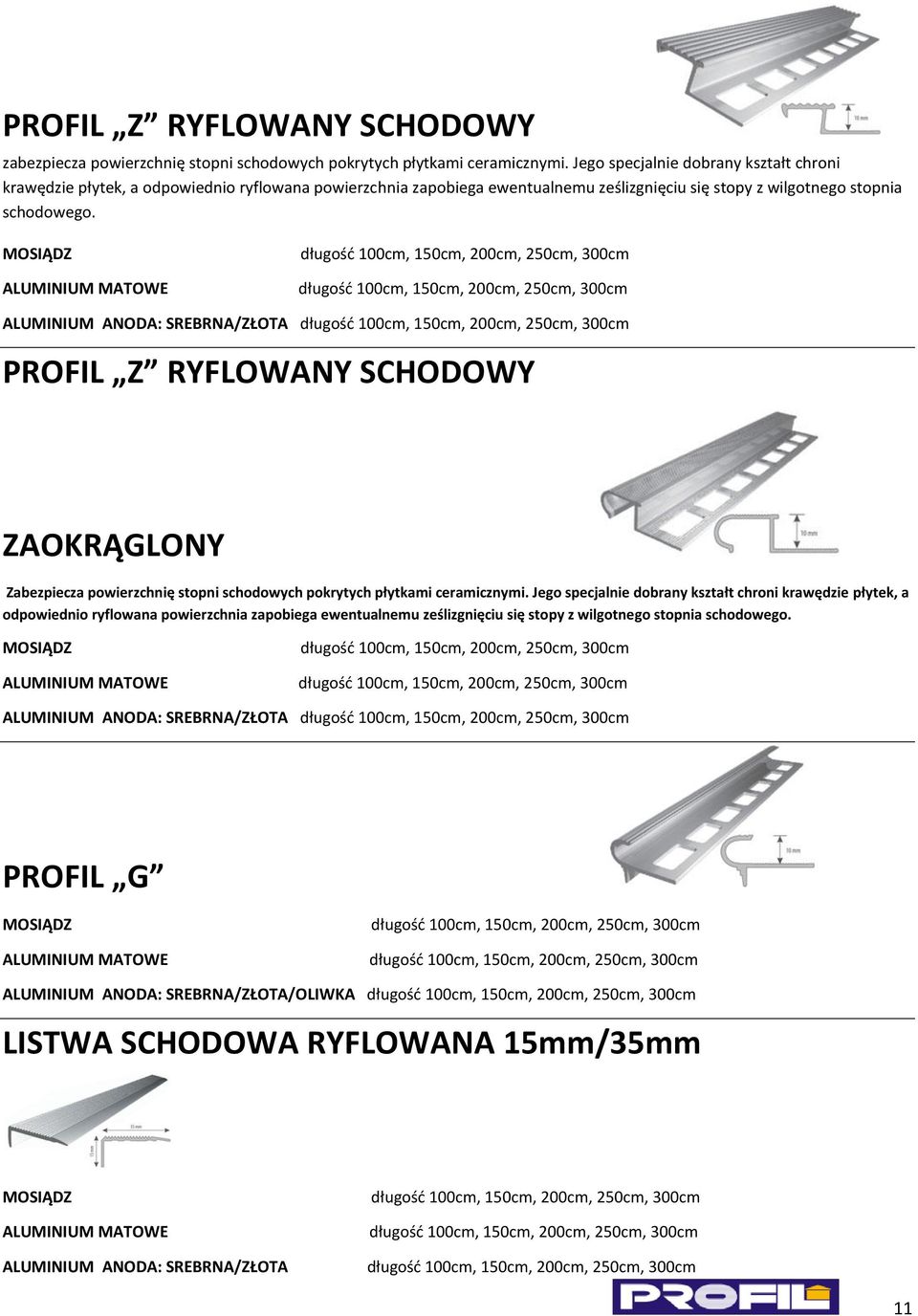 MOSIĄDZ ALUMINIUM MATOWE długośd 100cm, 150cm, 200cm, 250cm, 300cm długośd 100cm, 150cm, 200cm, 250cm, 300cm ALUMINIUM ANODA: SREBRNA/ZŁOTA długośd 100cm, 150cm, 200cm, 250cm, 300cm PROFIL Z