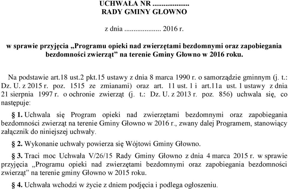 1 ustawy z dnia 21 sierpnia 1997 r. o ochronie zwierząt (j. t.: Dz. U. z 2013 r. poz. 856) uchwala się, co następuje: 1.