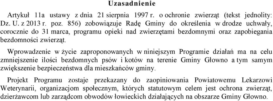 Wprowadzenie w życie zaproponowanych w niniejszym Programie działań ma na celu zmniejszenie ilości bezdomnych psów i kotów na terenie Gminy Głowno a tym samym zwiększenie