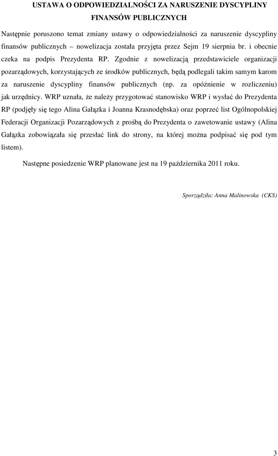 Zgodnie z nowelizacją przedstawiciele organizacji pozarządowych, korzystających ze środków publicznych, będą podlegali takim samym karom za naruszenie dyscypliny finansów publicznych (np.