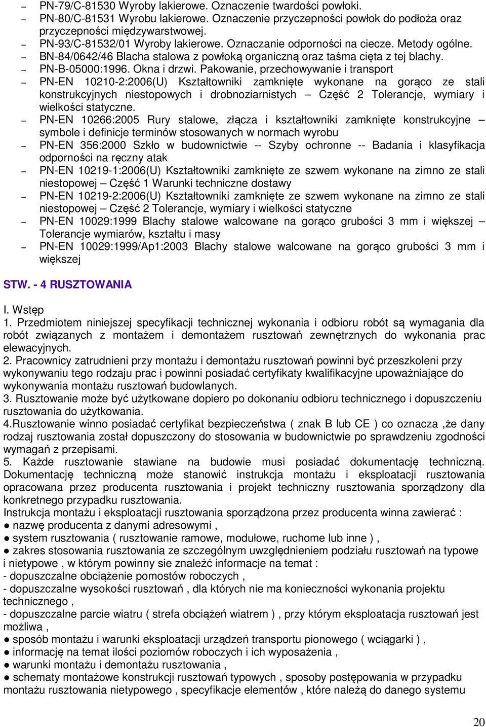 Pakowanie, przechowywanie i transport PN-EN 10210-2:2006(U) Kształtowniki zamknięte wykonane na gorąco ze stali konstrukcyjnych niestopowych i drobnoziarnistych Część 2 Tolerancje, wymiary i