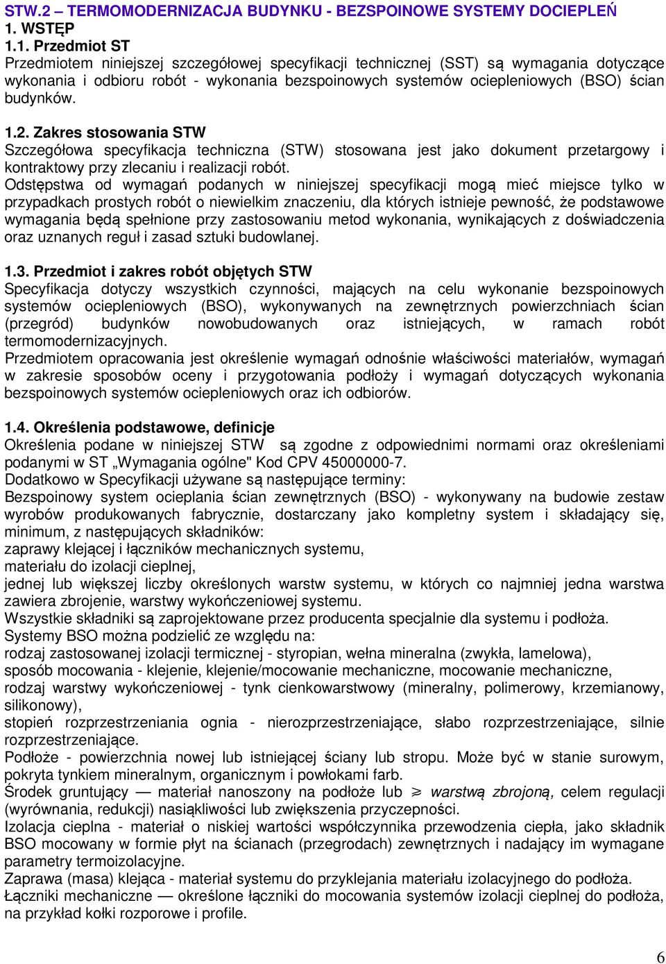 1. Przedmiot ST Przedmiotem niniejszej szczegółowej specyfikacji technicznej (SST) są wymagania dotyczące wykonania i odbioru robót - wykonania bezspoinowych systemów ociepleniowych (BSO) ścian