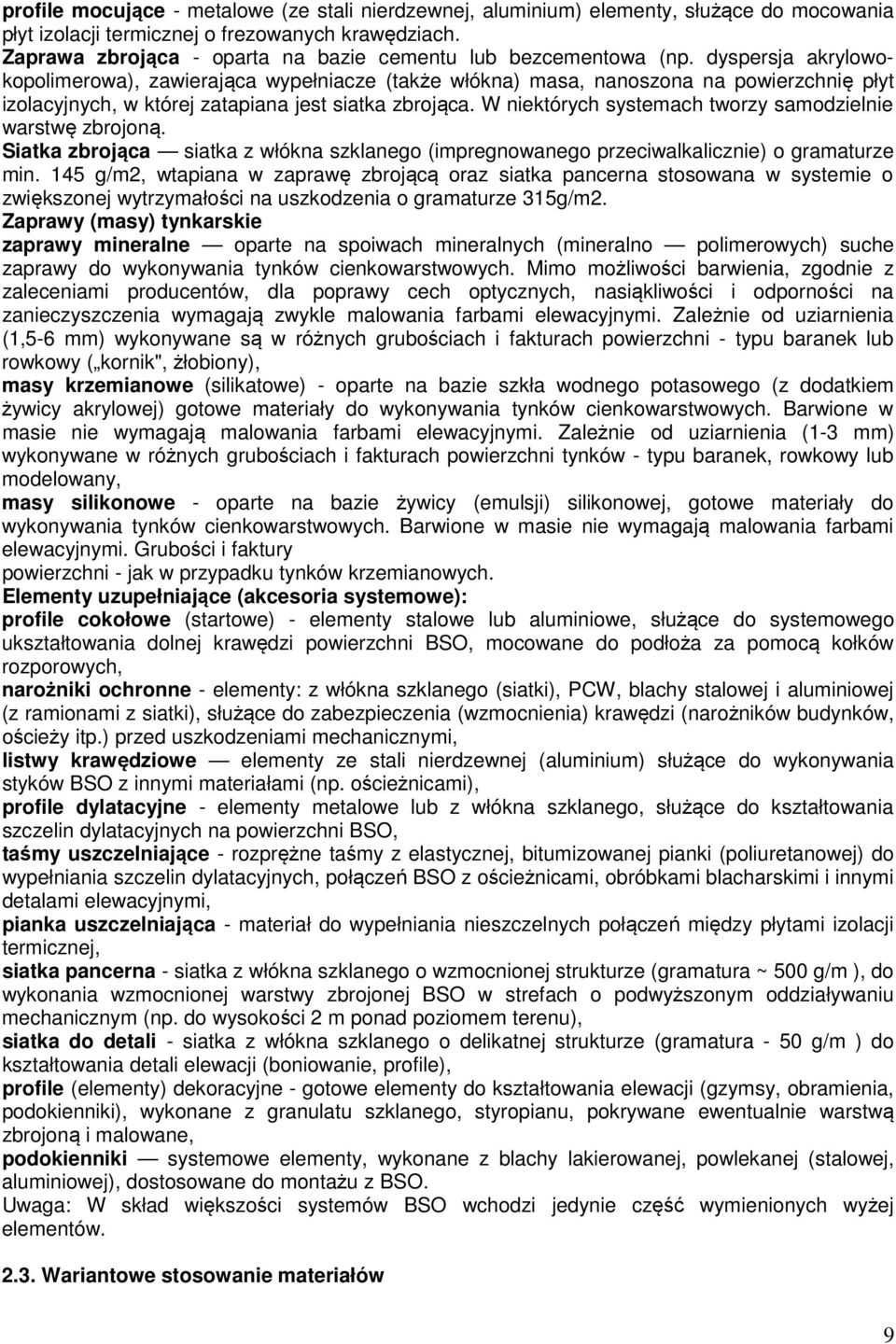 dyspersja akrylowokopolimerowa), zawierająca wypełniacze (także włókna) masa, nanoszona na powierzchnię płyt izolacyjnych, w której zatapiana jest siatka zbrojąca.