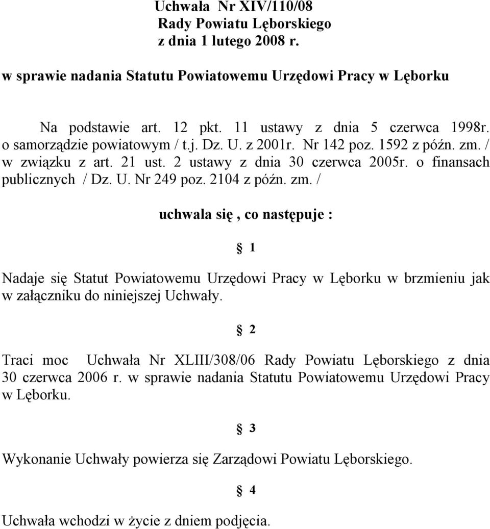 zm. / uchwala się, co następuje : 1 Nadaje się Statut Powiatowemu Urzędowi Pracy w Lęborku w brzmieniu jak w załączniku do niniejszej Uchwały.