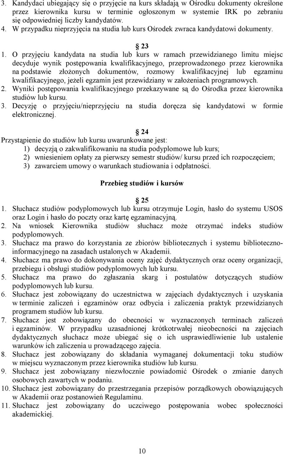 O przyjęciu kandydata na studia lub kurs w ramach przewidzianego limitu miejsc decyduje wynik postępowania kwalifikacyjnego, przeprowadzonego przez kierownika na podstawie złożonych dokumentów,