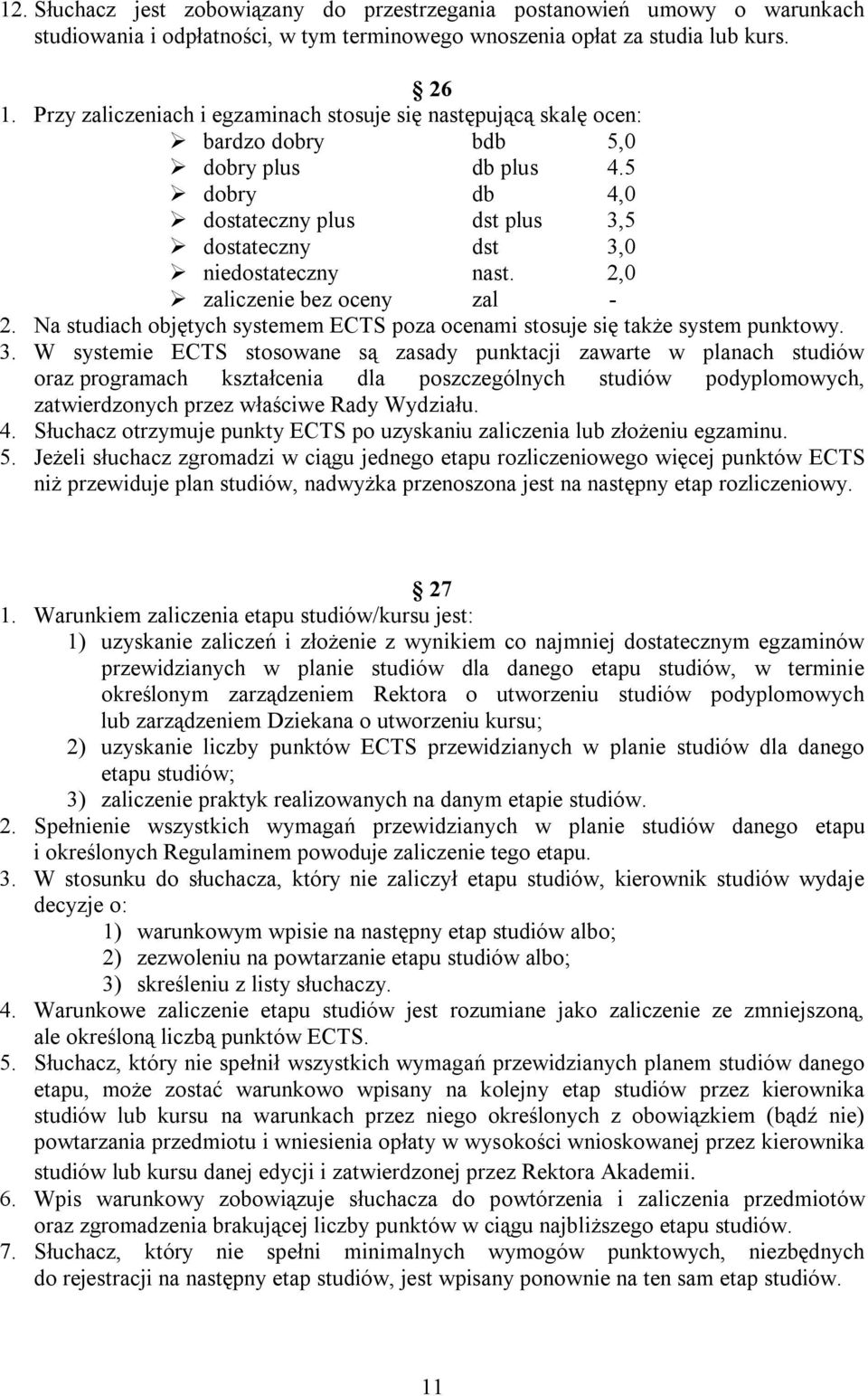 2,0 zaliczenie bez oceny zal - 2. Na studiach objętych systemem ECTS poza ocenami stosuje się także system punktowy. 3.