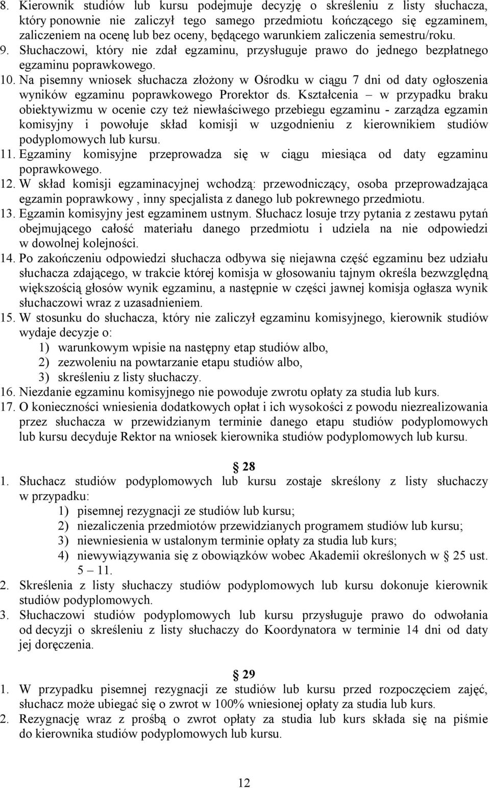 Na pisemny wniosek słuchacza złożony w Ośrodku w ciągu 7 dni od daty ogłoszenia wyników egzaminu poprawkowego Prorektor ds.