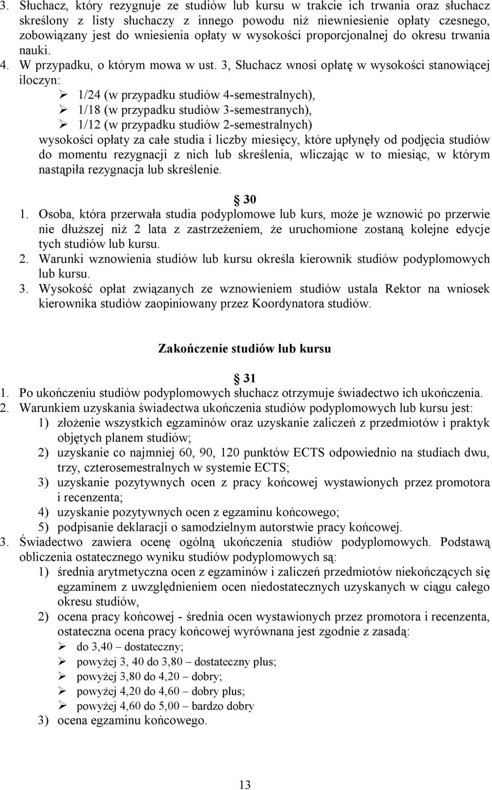 3, Słuchacz wnosi opłatę w wysokości stanowiącej iloczyn: 1/24 (w przypadku studiów 4-semestralnych), 1/18 (w przypadku studiów 3-semestranych), 1/12 (w przypadku studiów 2-semestralnych) wysokości