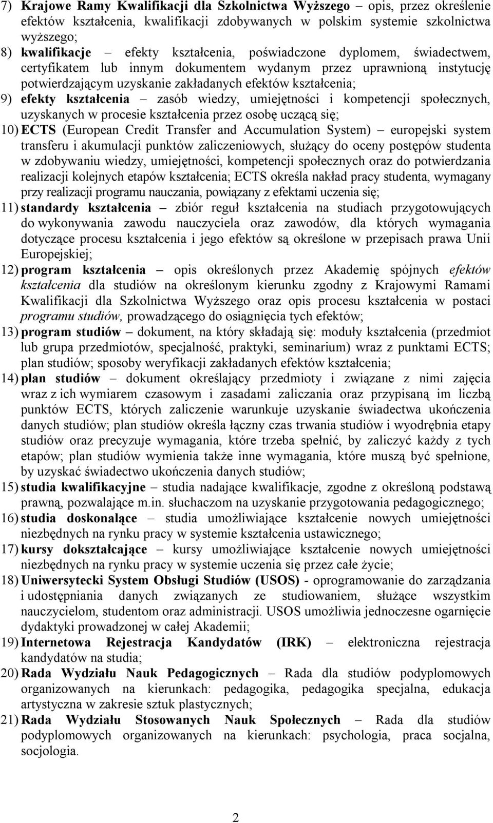 wiedzy, umiejętności i kompetencji społecznych, uzyskanych w procesie kształcenia przez osobę uczącą się; 10) ECTS (European Credit Transfer and Accumulation System) europejski system transferu i