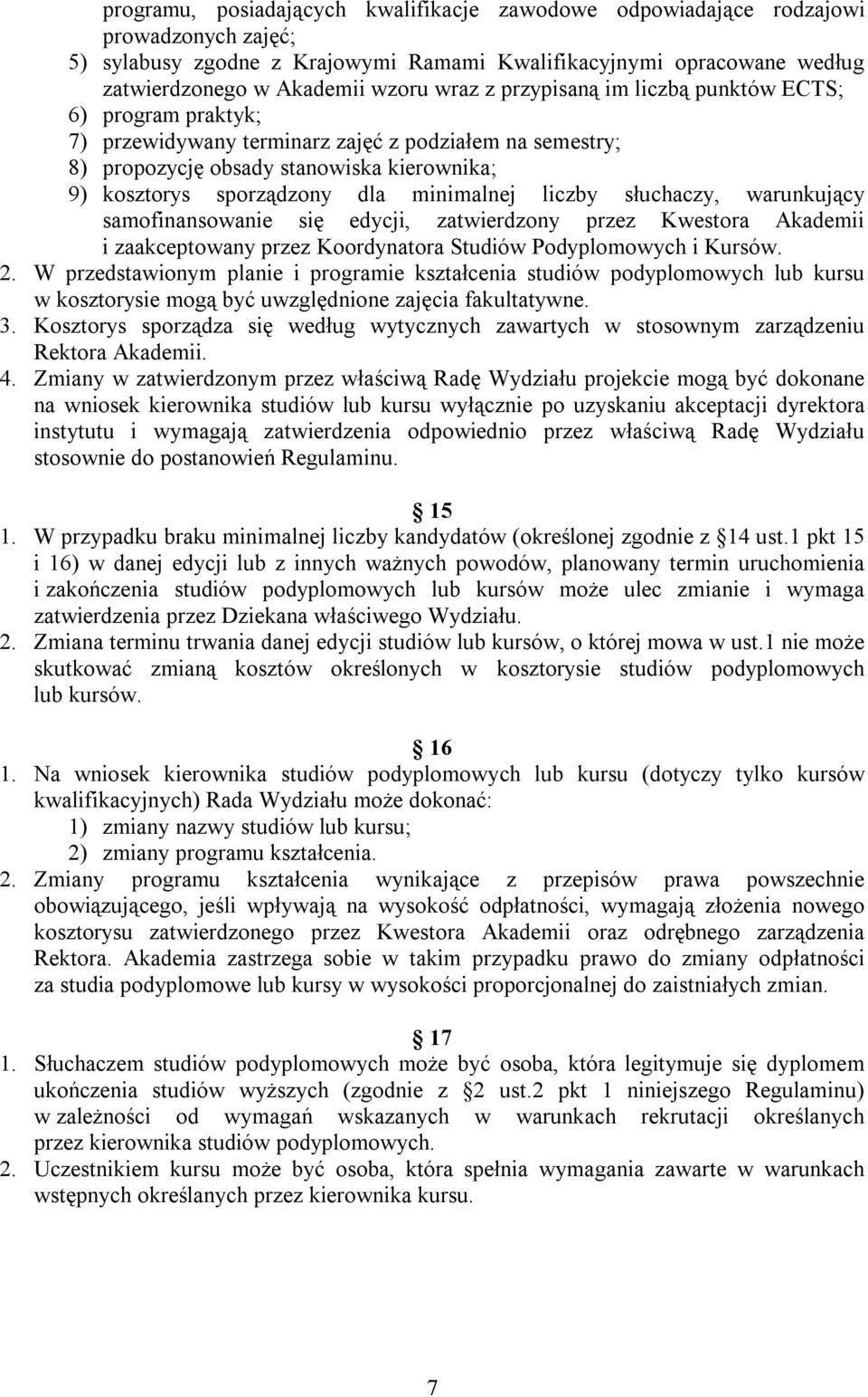 liczby słuchaczy, warunkujący samofinansowanie się edycji, zatwierdzony przez Kwestora Akademii i zaakceptowany przez Koordynatora Studiów Podyplomowych i Kursów. 2.